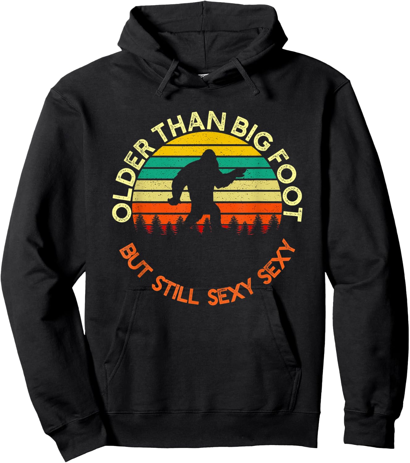 Older Than Bigfoot But Still Sexy Sexy | Funny Birthday Men Hoodie - Hoodie | Black