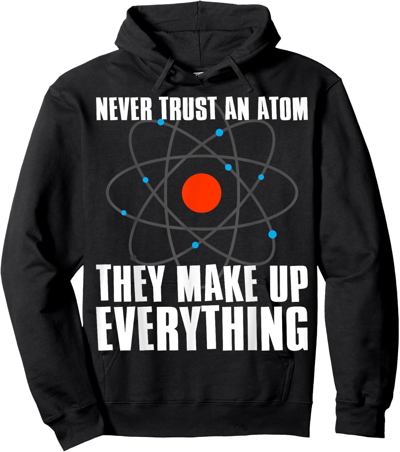 Irreverent Never Trust an Atom They Make Up Everything - Funny Science Hoodie - Hoodie | Black