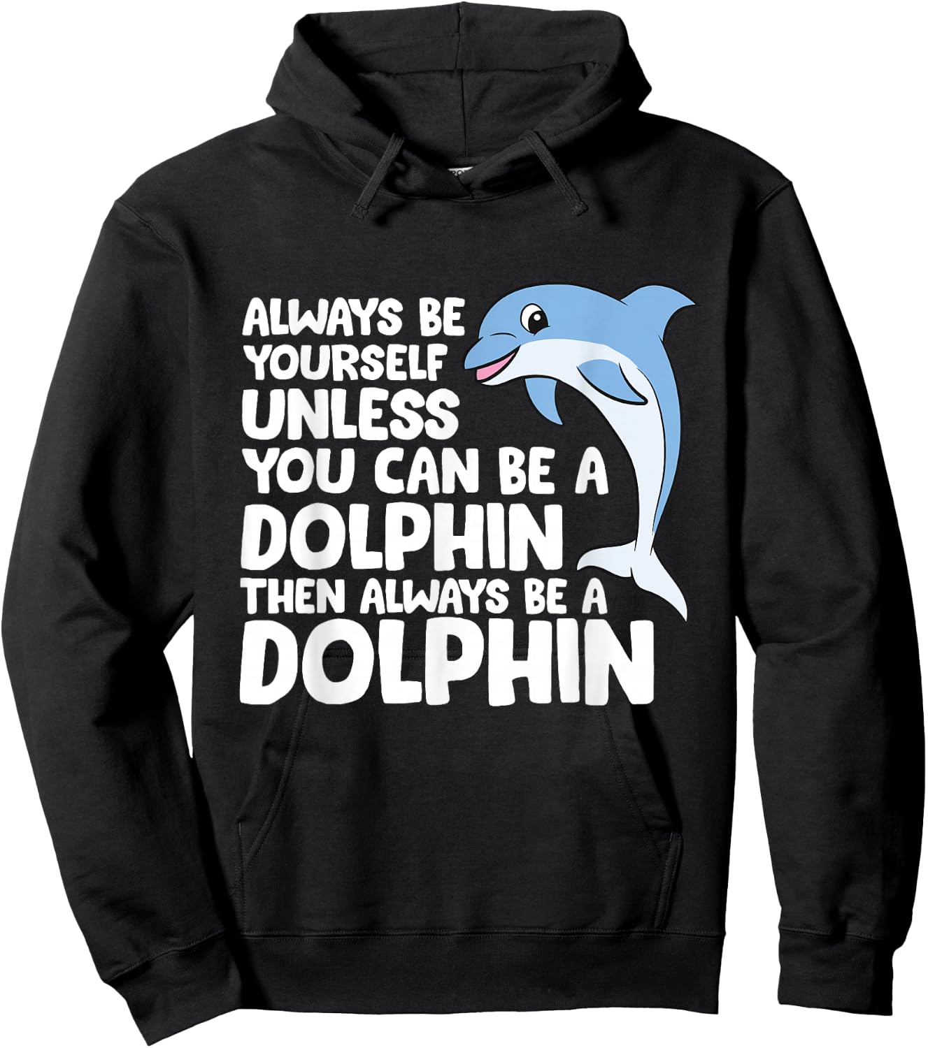 Always Be Yourself Unless You Can Be A Dolphin Hoodie - Hoodie | Black