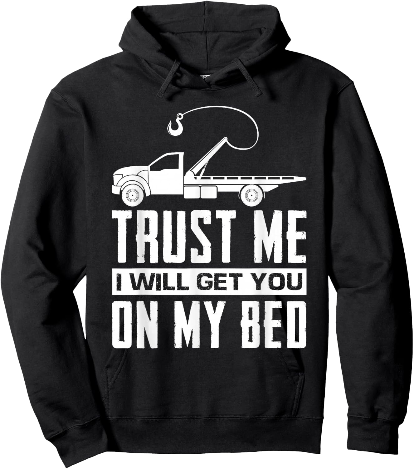 Trust Me I Will Get You On My Bed Funny Tow Truck Driver Hoodie - Hoodie | Black