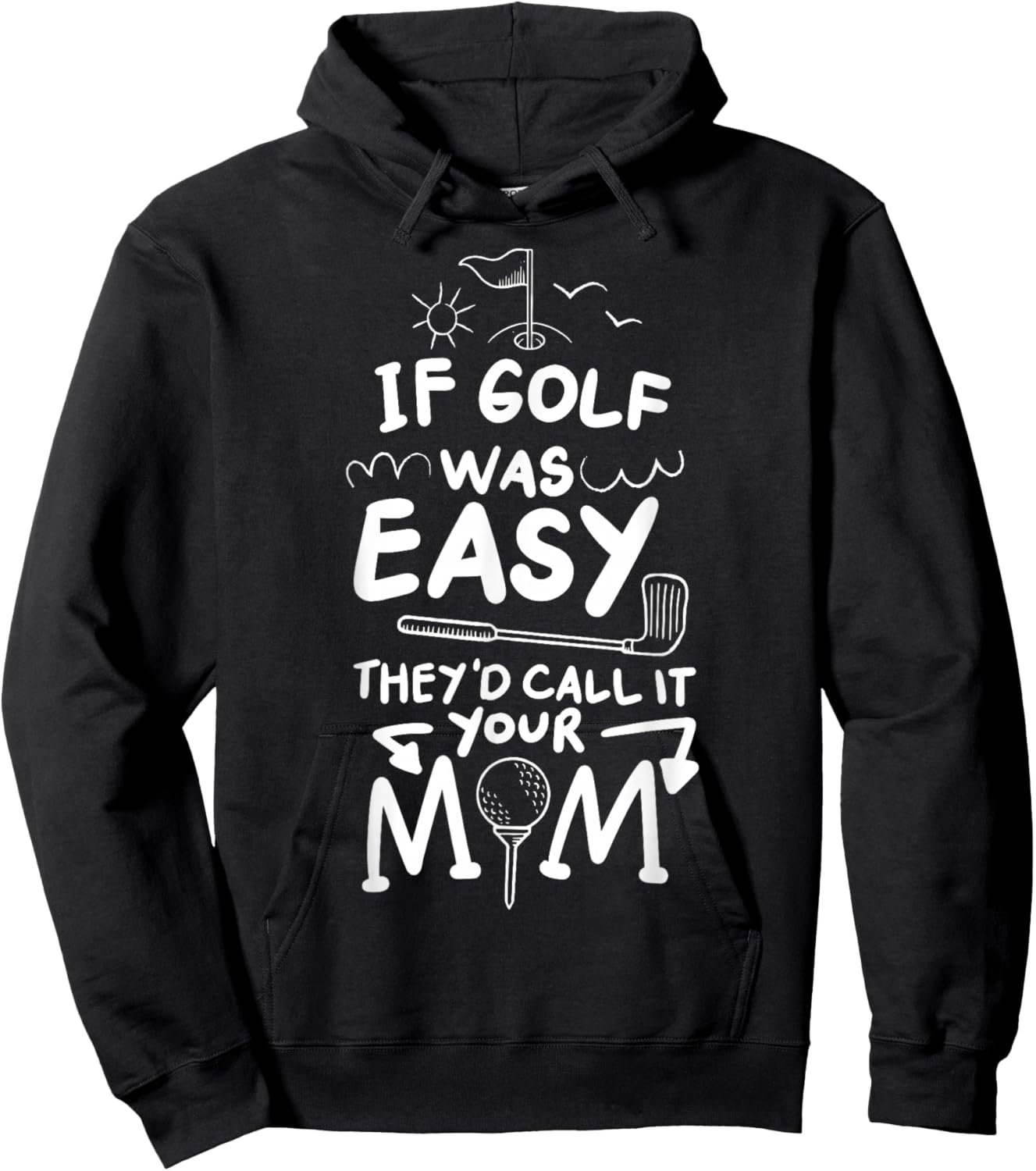 If Golf Was Easy They'd Call It Your Mom Sport Mother Adult Hoodie - Hoodie | Black