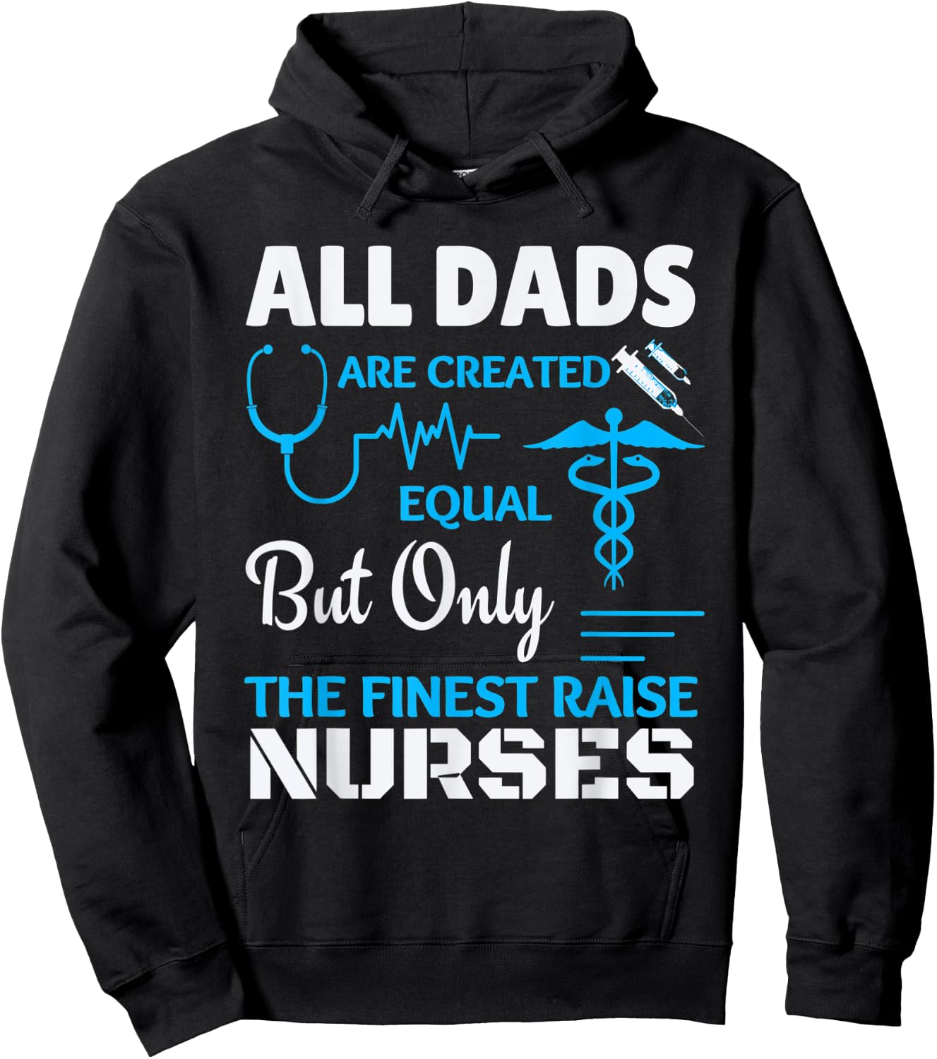 Only the finest Dad's raise Nurses Hoodie - Hoodie | Black