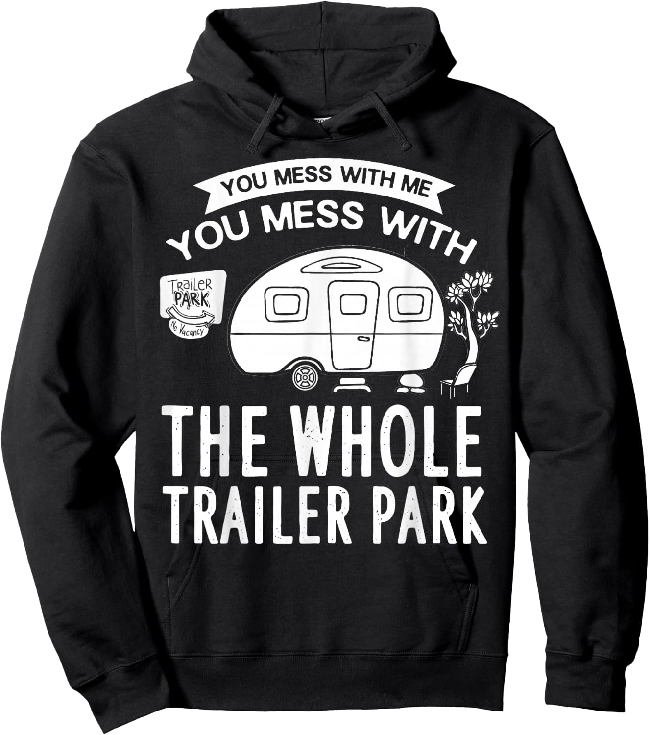 You Mess With Me You Mess With The Whole Trailer Park Gift Hoodie - Hoodie | Black