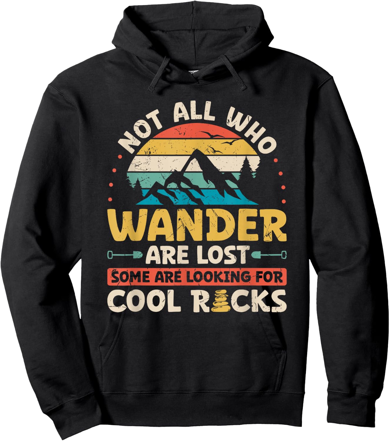Not All Who Wander are Lost Some are Looking for Cool Rocks Hoodie - Hoodie | Black
