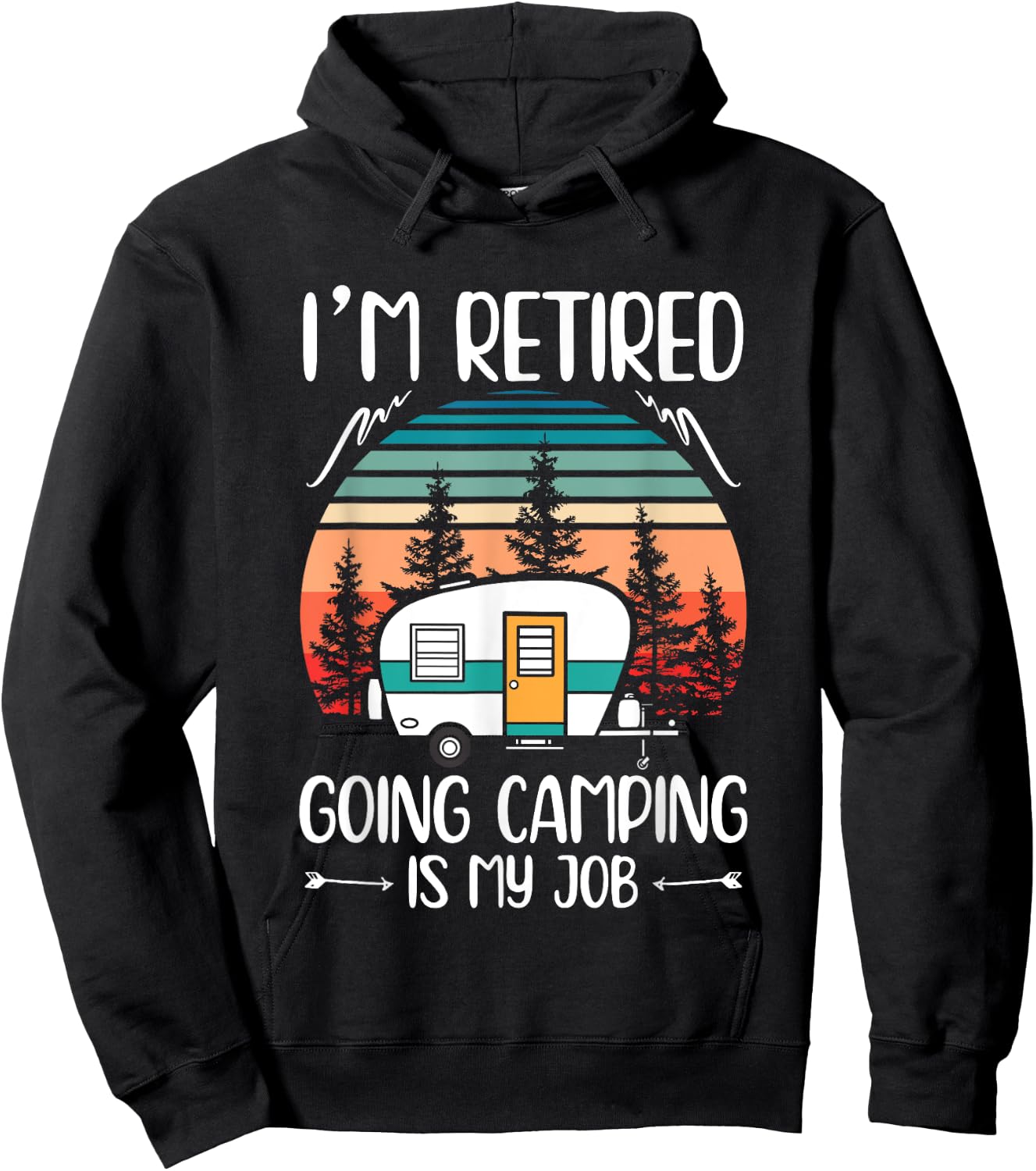 I'm Retired Going Camping Is My Job Funny Retirement Camper Hoodie - Hoodie | Black