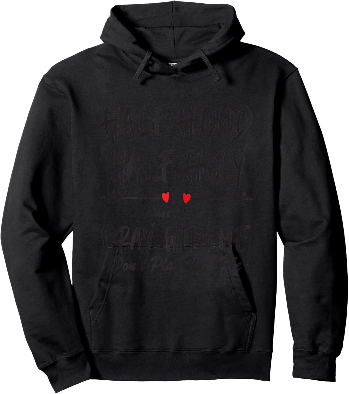 Half Hood Half Holy That Means Pray With Me Don't Play Arrow Hoodie - Hoodie | Black