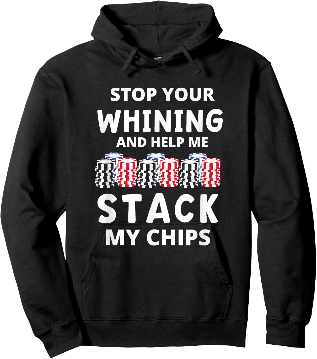 Stop Your Whining And Help Me Stack My Chips Funny Poker Hoodie - Hoodie | Black
