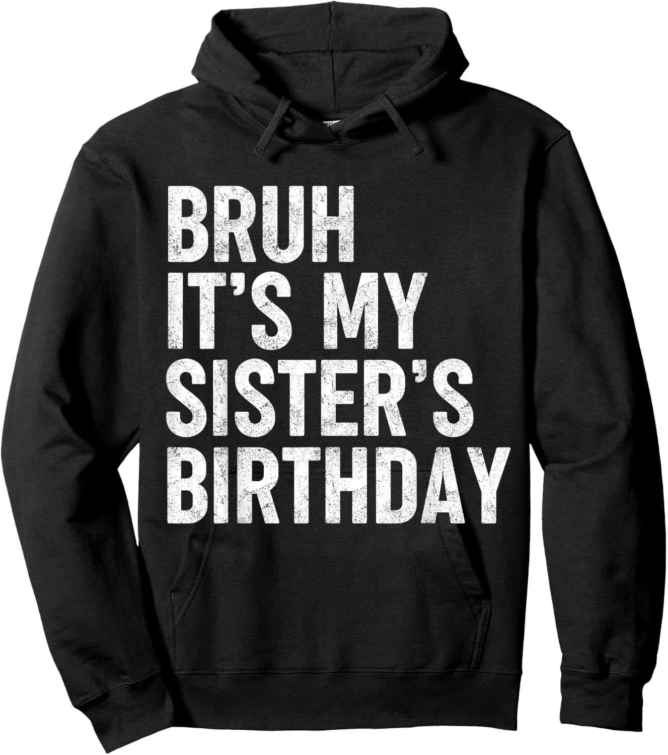 Bruh It's My Sister's Birthday Funny Bday Sarcastic Brother Hoodie - Hoodie | Black