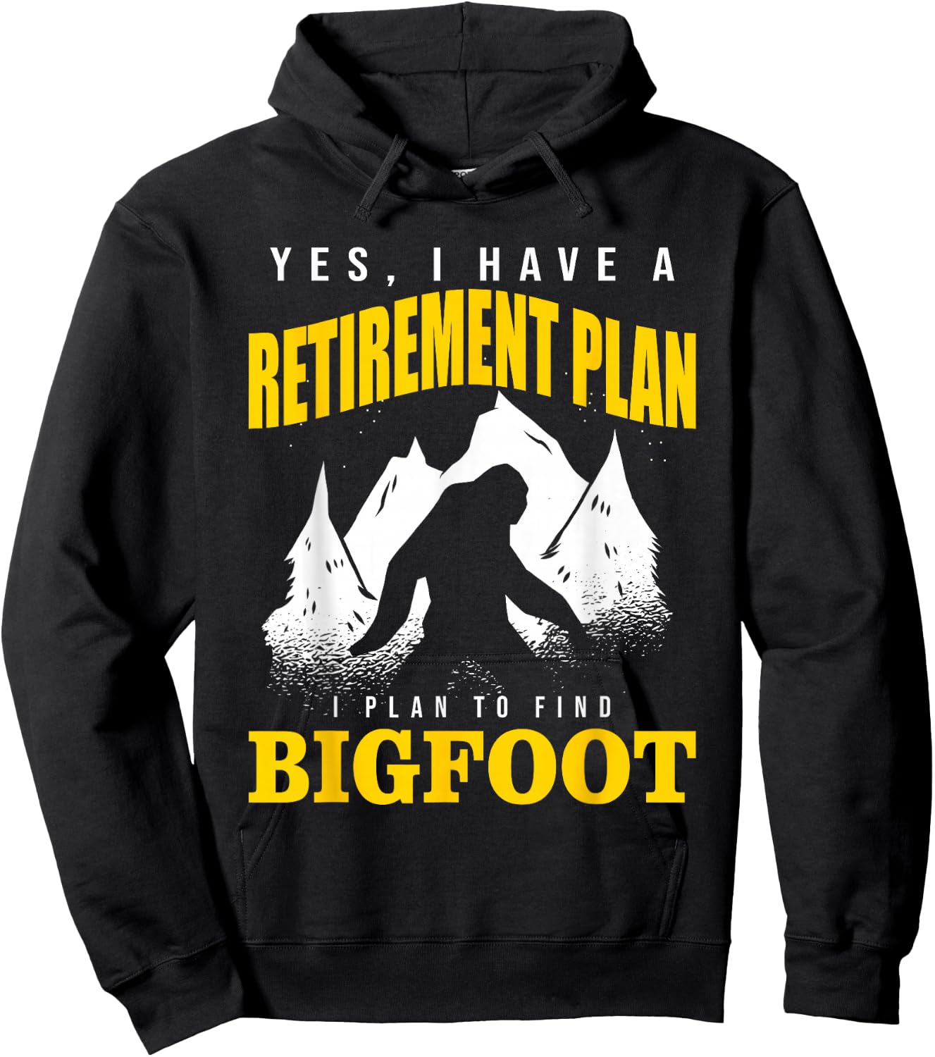 Yes, I Have A Retirement Plan I Plan To Find Bigfoot Hoodie - Hoodie | Black