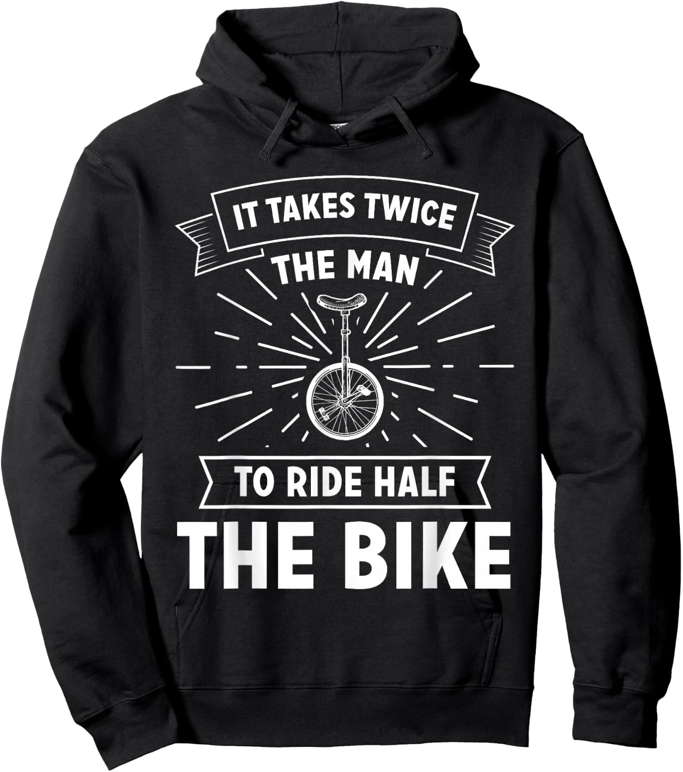 Unicycle Pedal It Takes Twice The Man To Ride Half The Bike Hoodie - Hoodie | Black