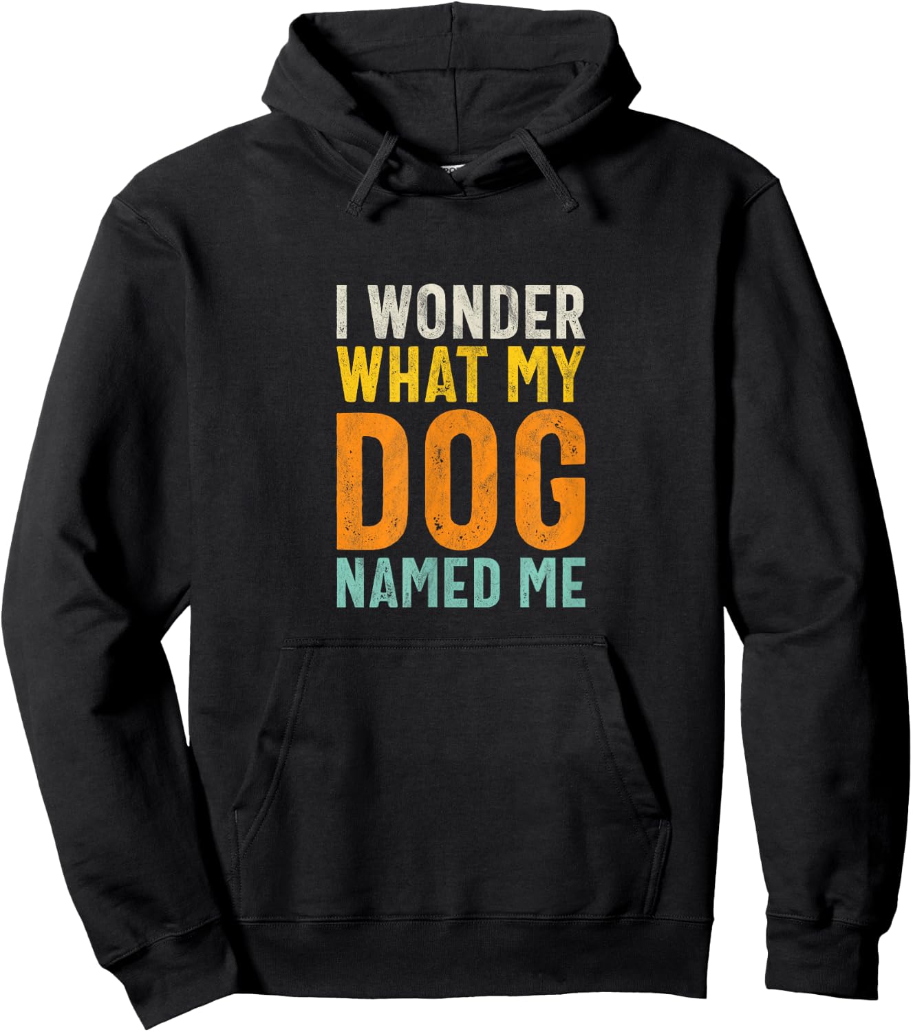 I Wonder What My Dog Named Me - Distressed Funny Dog Lover Hoodie - Hoodie | Black