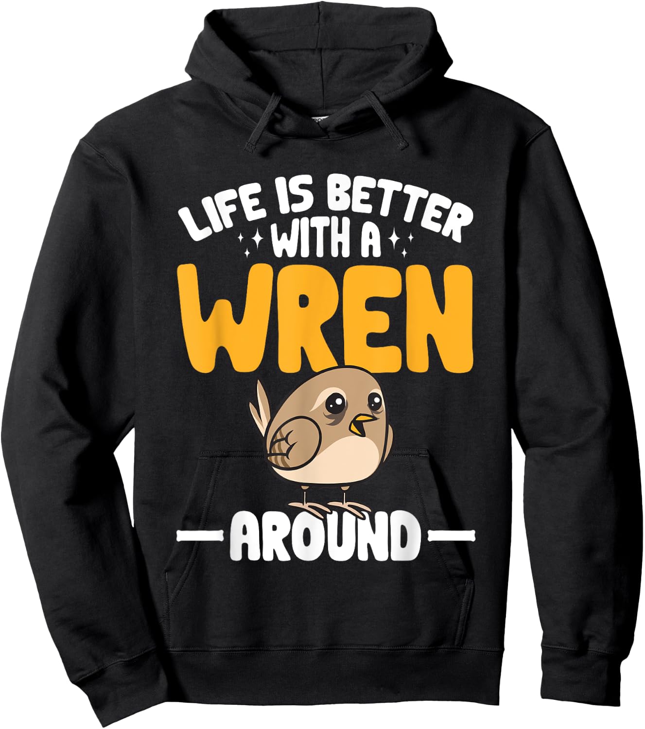 Wren Bird Lover Birding Life Is Better With A Wren Around Hoodie - Hoodie | Black