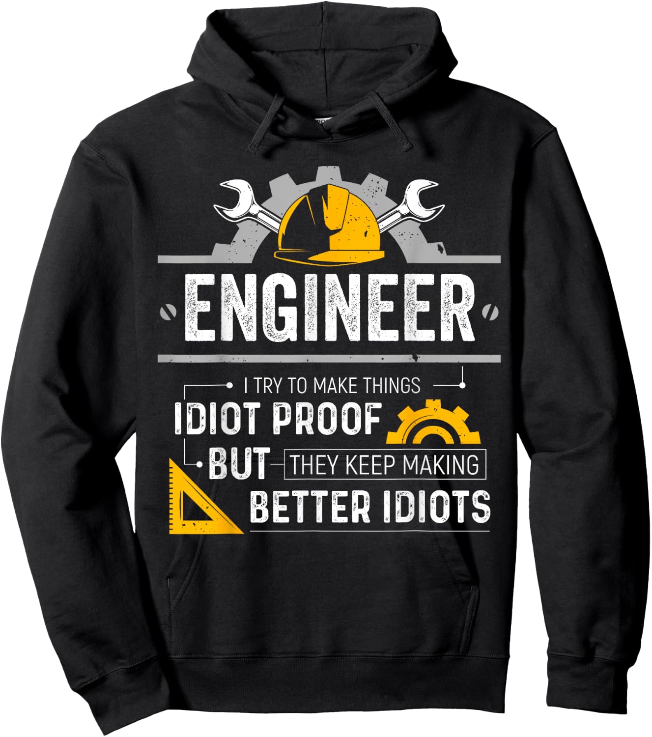Engineer I Try To Make Things Idiot Proof Funny Engineering Hoodie - Hoodie | Black