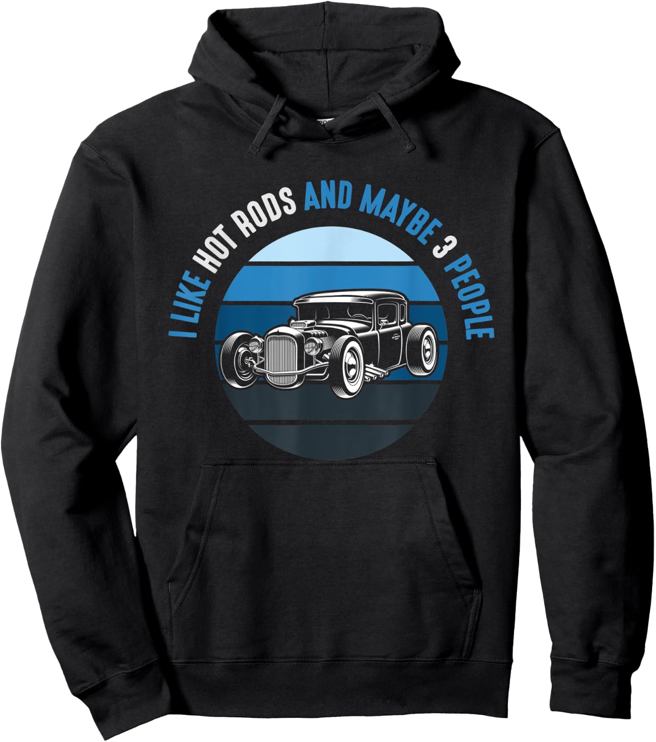 I Like Hot Rods And Maybe 3 People Apparel Funny Gag idea Hoodie - Hoodie | Black