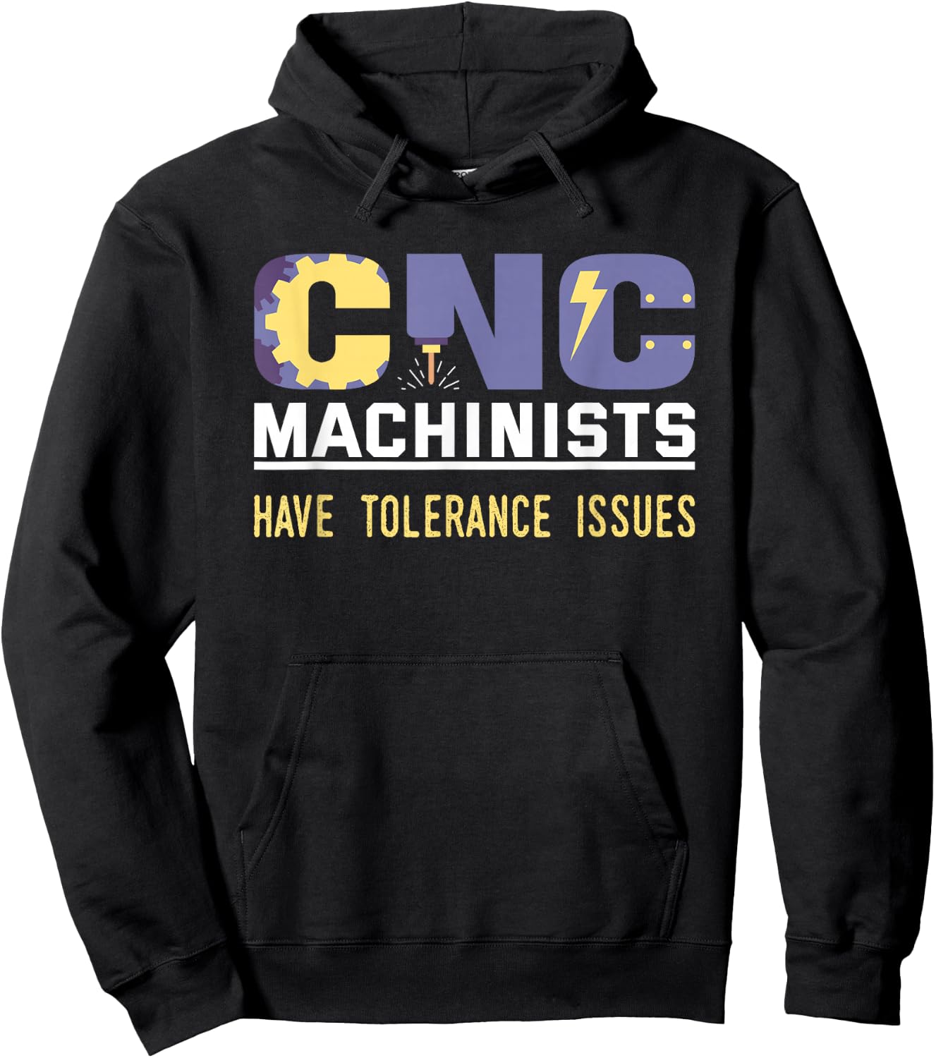 Funny Cnc Machinists Have Tolerance Issues | Operator Gift Hoodie - Hoodie | Black