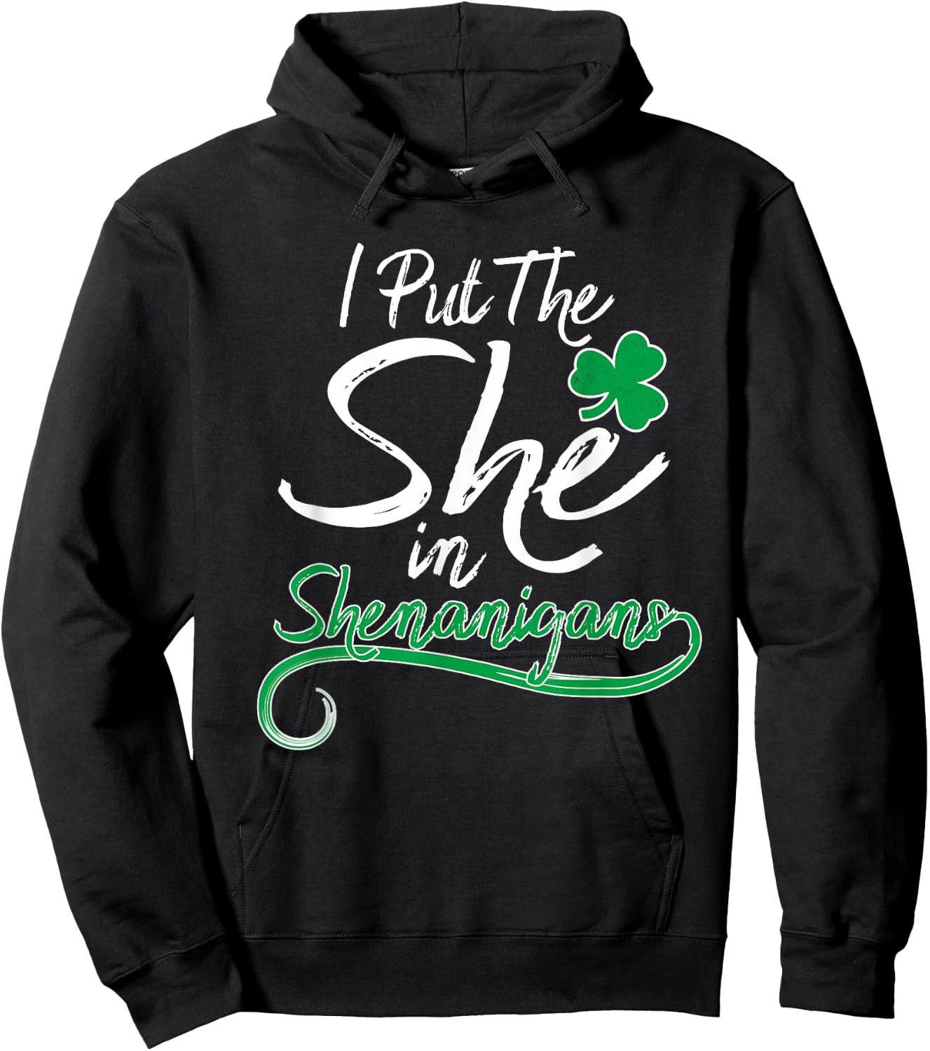 I Put The She in Shenanigans St Patricks Day Shamrock Ladys Hoodie - Hoodie | Black