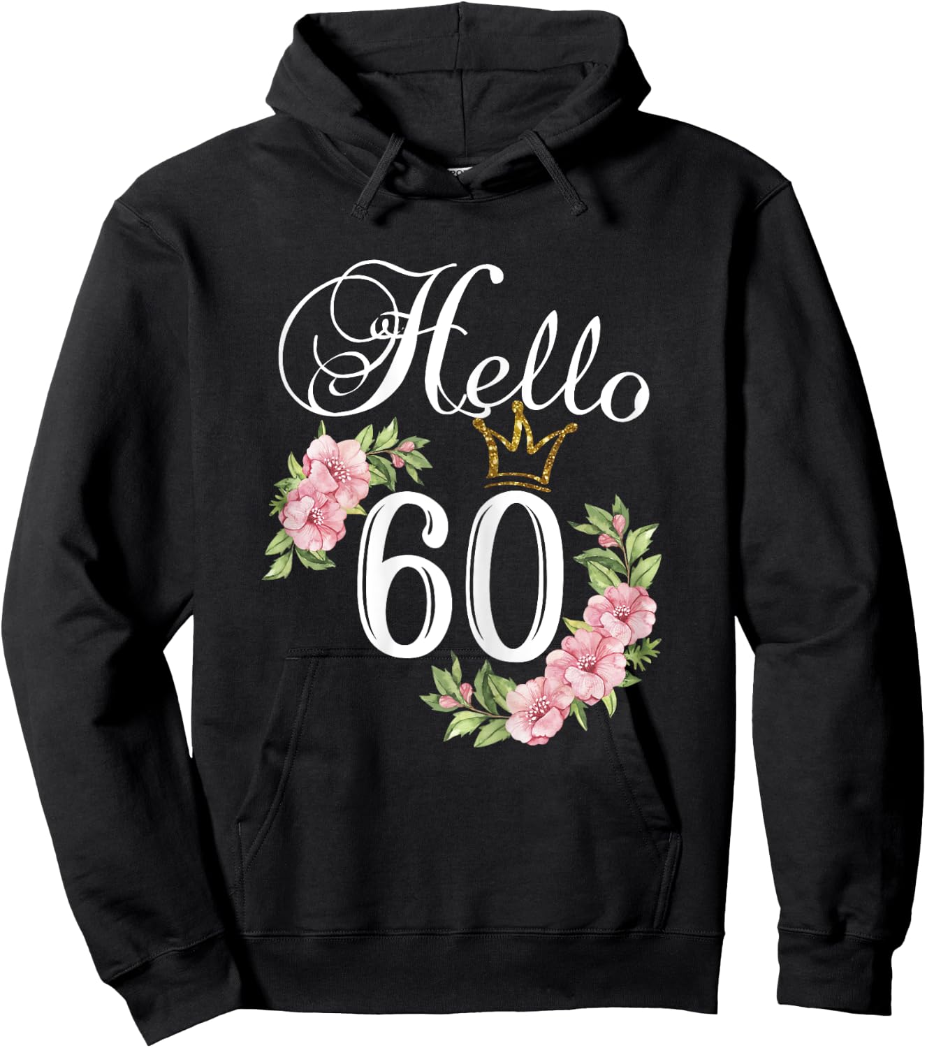 Hello 60 Shirt with flowers & Crown 60th Birthday Hoodie - Hoodie | Black