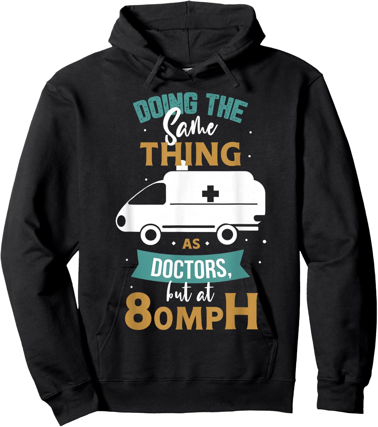 Doing the same thing as doctors but at 80mph Medical EMS EMT Hoodie - Hoodie | Black