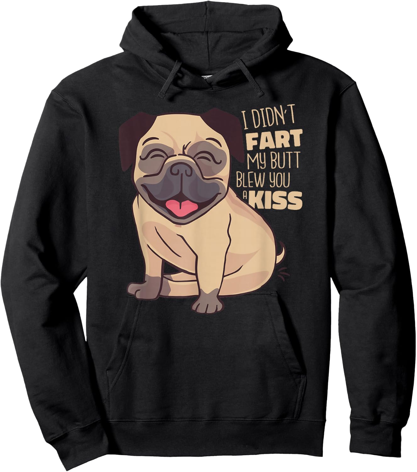 I Didn't Fart My Butt Blew You A Kiss - Funny Pug Dog Hoodie - Hoodie | Black
