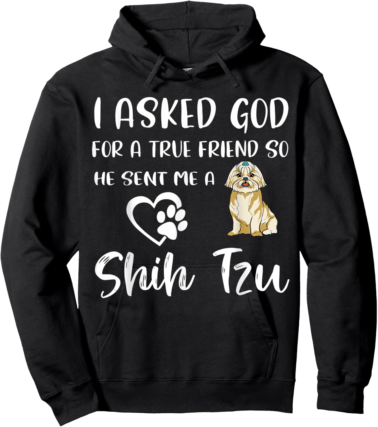 I Asked God For A True Friend So He Sent Me A Shih Tzu Hoodie - Hoodie | Black