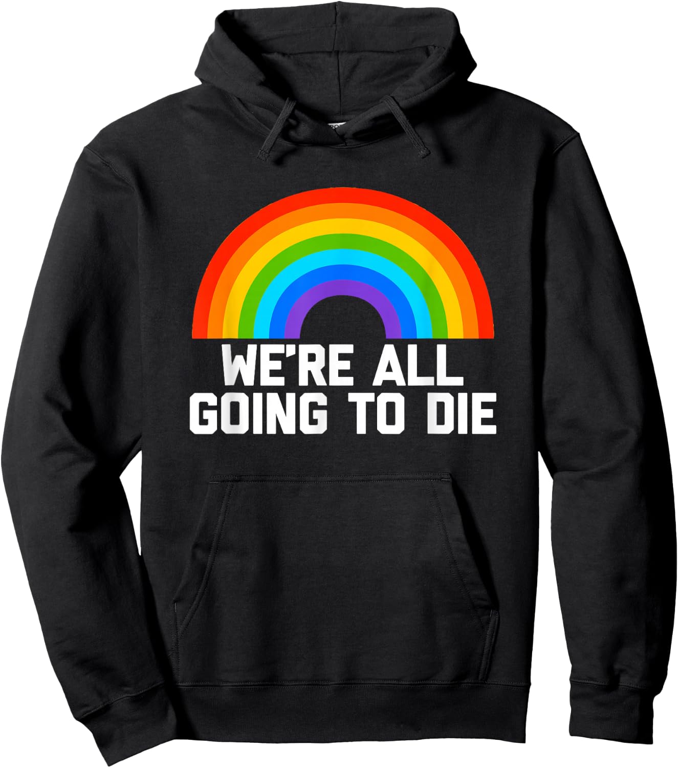 We're All Going To Die (Rainbow) funny saying cool Hoodie - Hoodie | Black