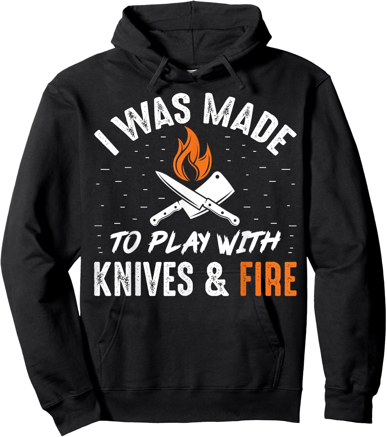 Culinary I Was Made To Play With Knives And Fire Chefs Cooks Hoodie - Hoodie | Black