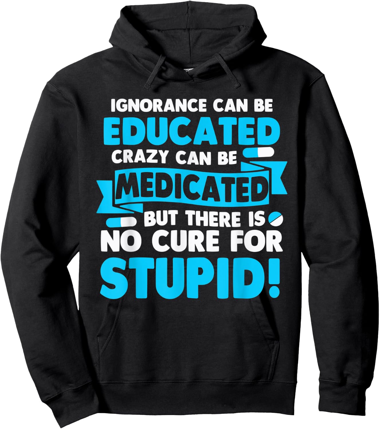 Ignorance Can Be Educated Crazy Can Be Medicated Hoodie - Hoodie | Black