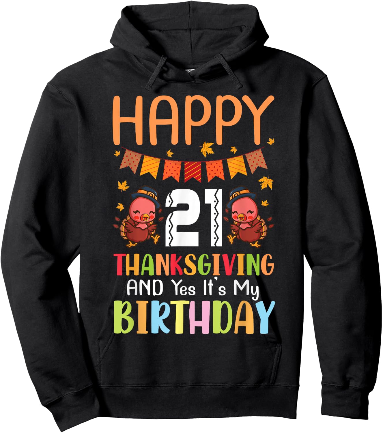 Happy Me 21 Thanksgiving Day And Yes It's My 21st Birthday Hoodie - Hoodie | Black