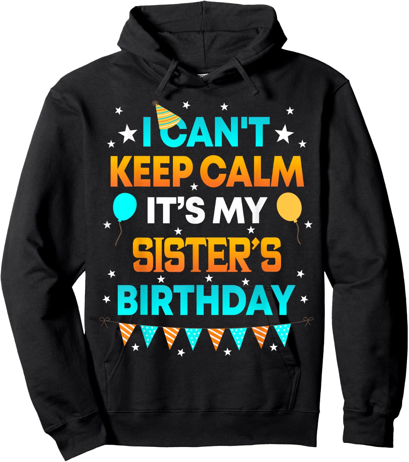 I Can't Keep Calm It's My Sister Birthday Gift Party Hoodie - Hoodie | Black