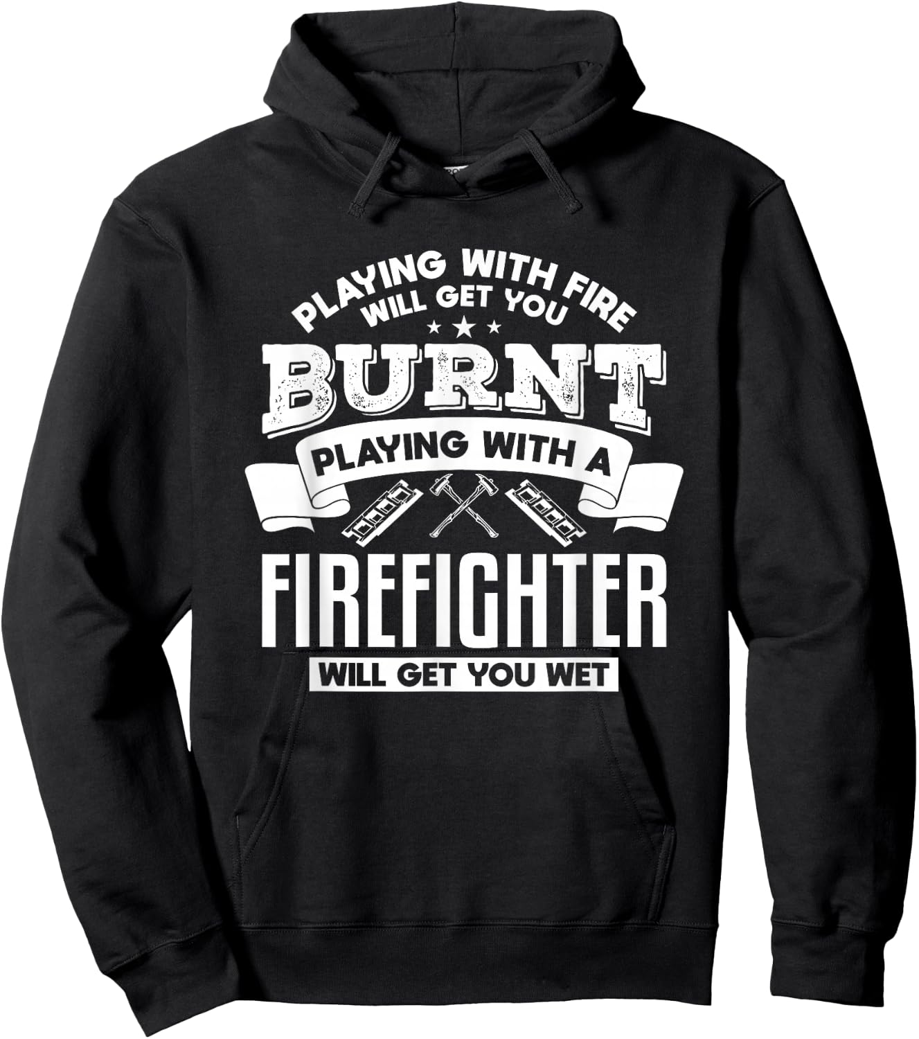 Playing With Fire Will Get You Burnt Funny Firefighter Hoodie - Hoodie | Black
