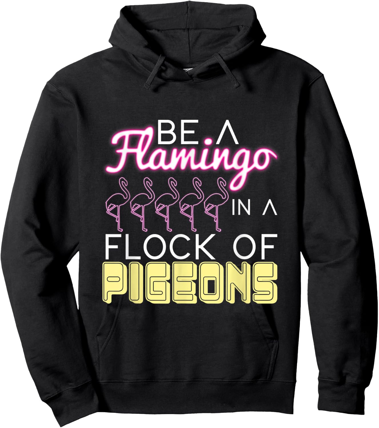 Be A Flamingo In A Flock Of Pigeons Flamingo Hoodie - Hoodie | Black