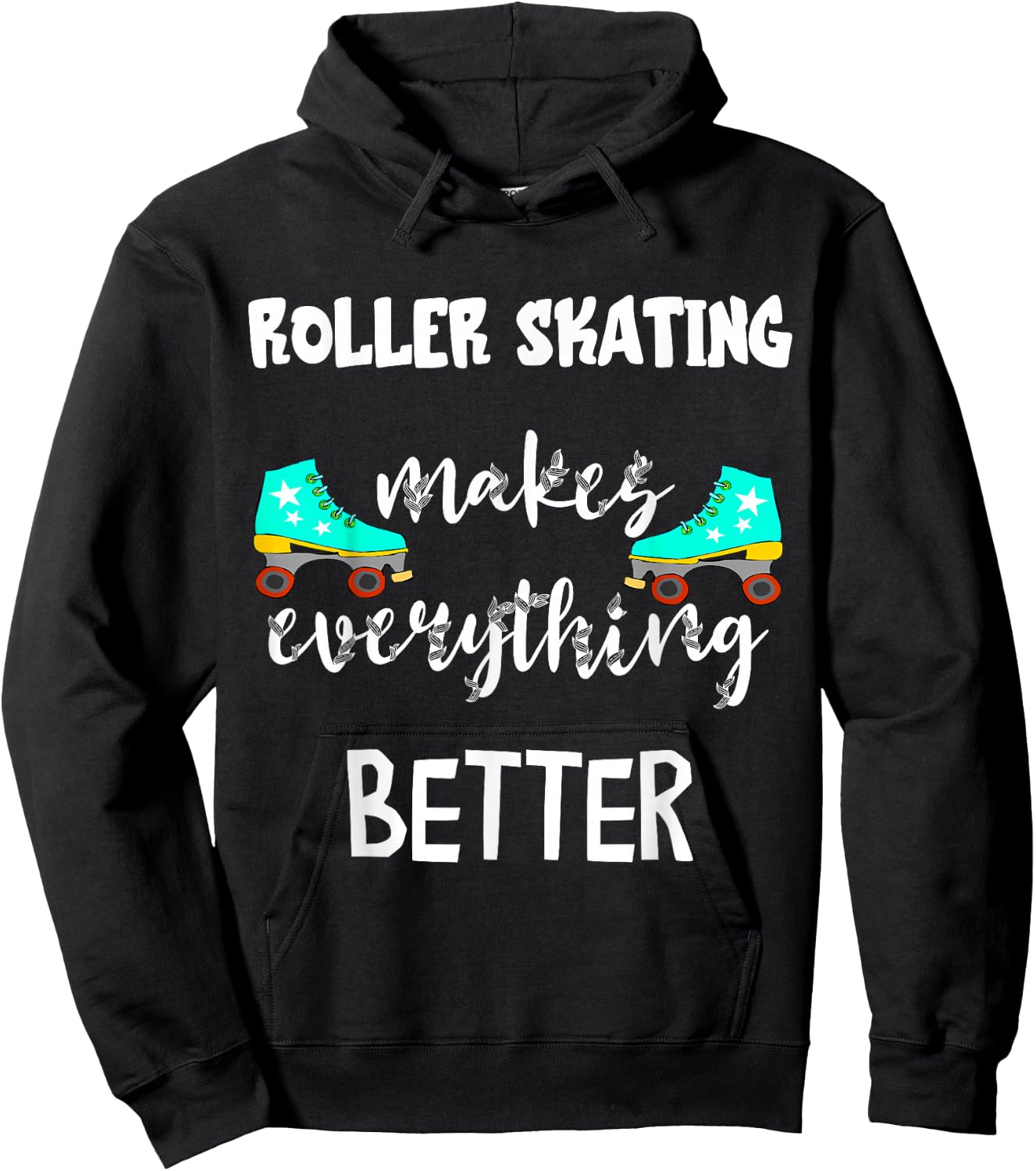 Roller Skating Makes Everything Better Roller Skate Driving Skater Hoodie - Hoodie | Black