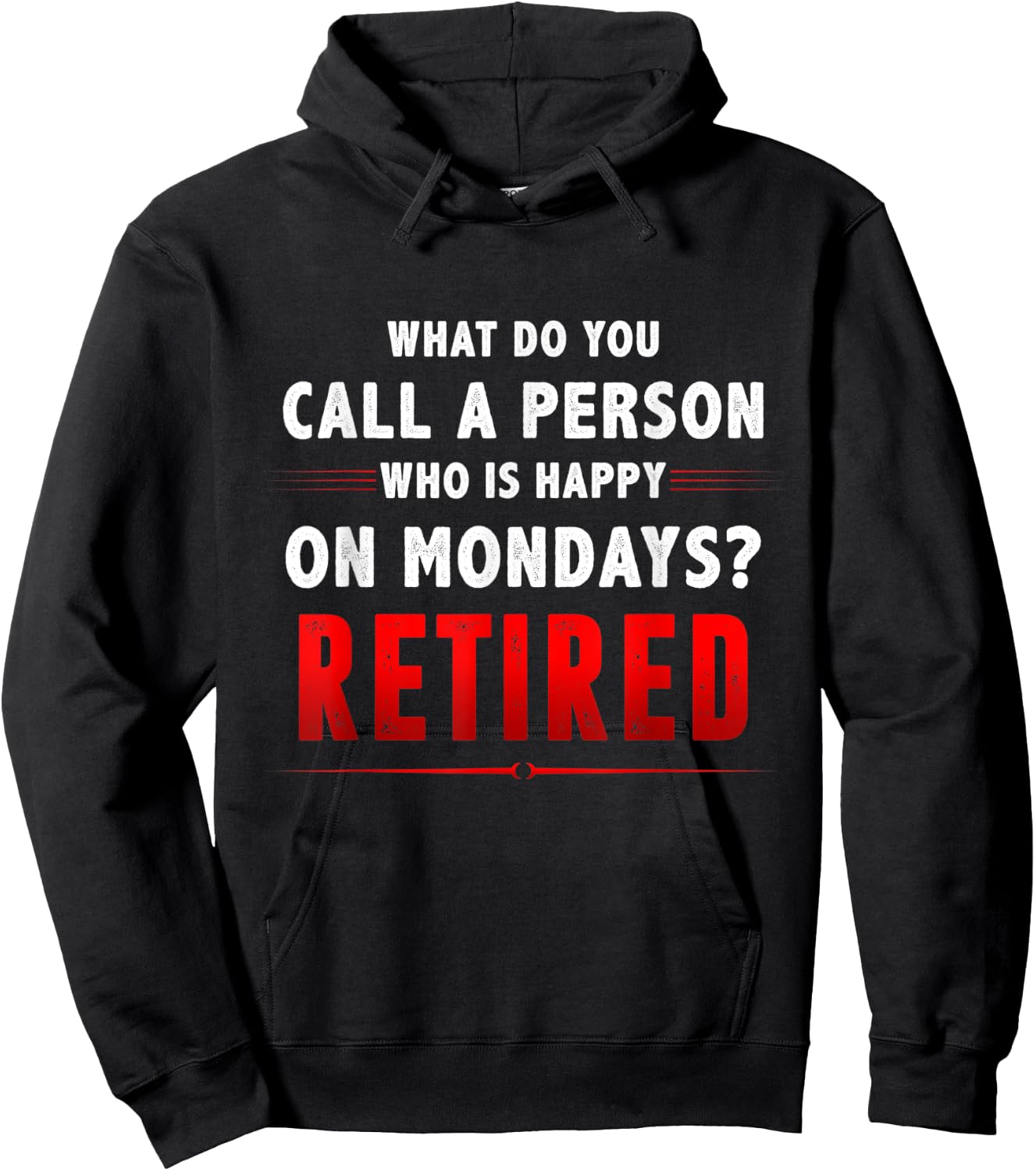 What Do You Call A Person Who Is Happy On Mondays Retired Hoodie - Hoodie | Black
