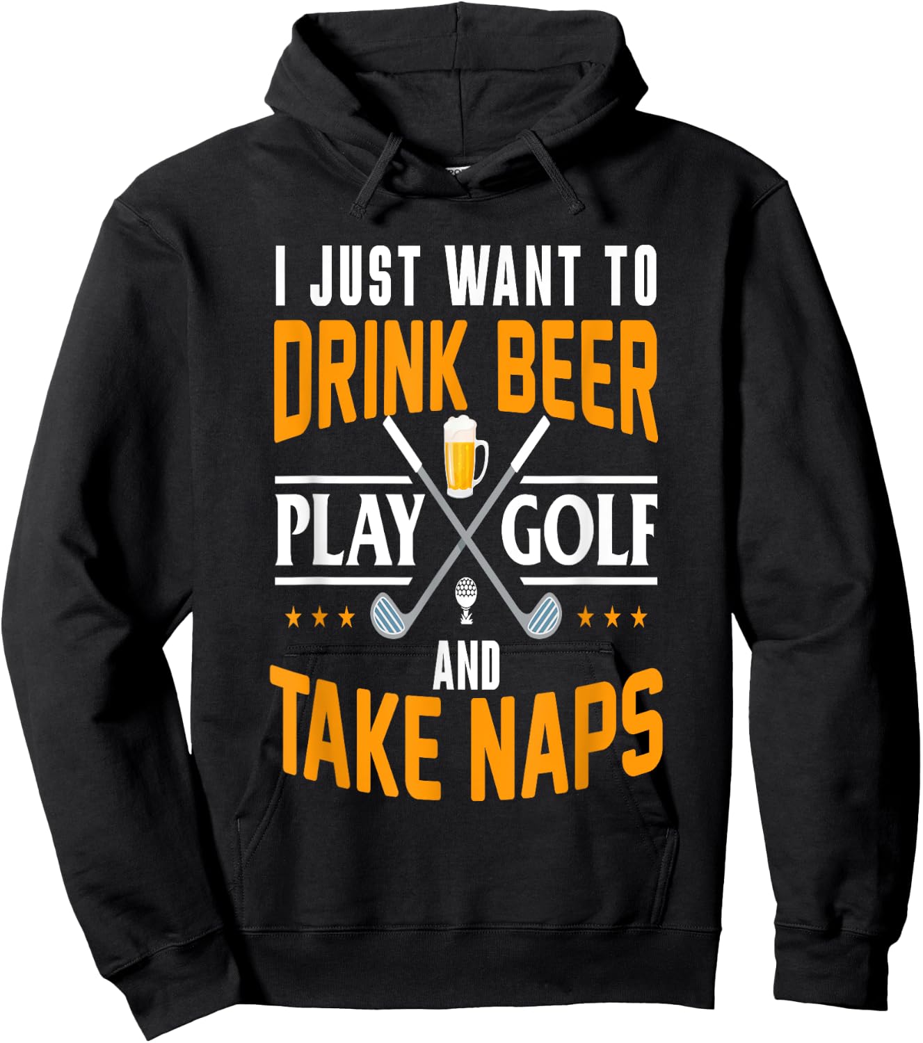 I Just Want To Drink Beer Play Golf And Take Naps Funny Hoodie - Hoodie | Black
