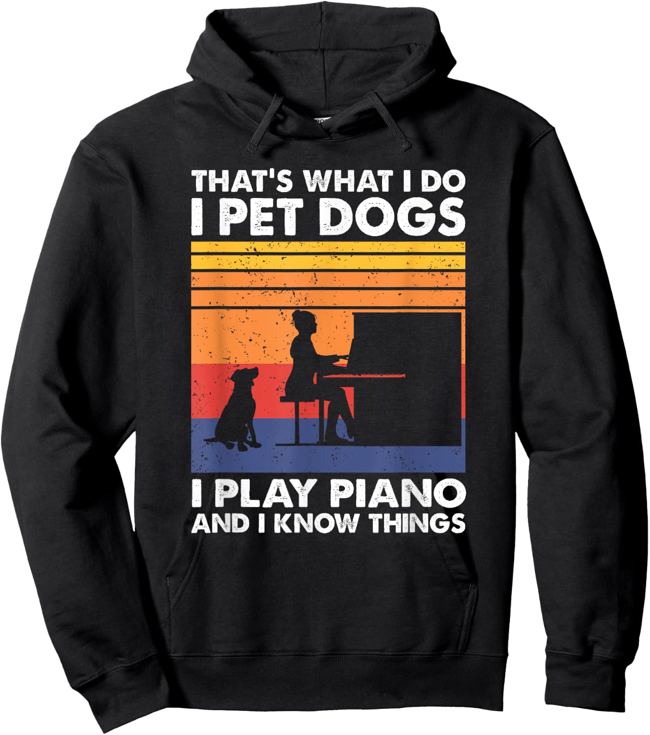 That What I Do I Pet Dogs I Play Piano & I Know Things Hoodie - Hoodie | Black