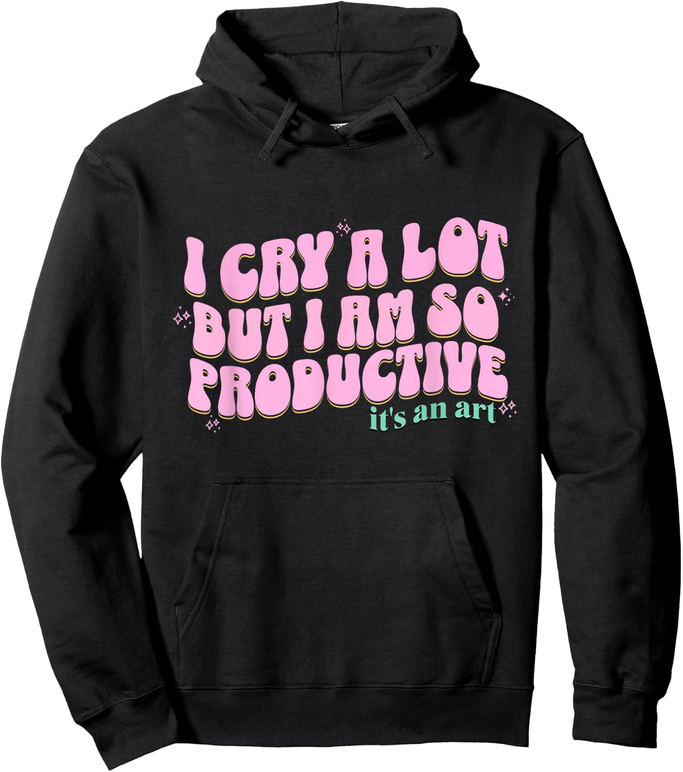 funny I Cry A Lot But I Am So Productive It's An Art Hoodie - Hoodie | Black