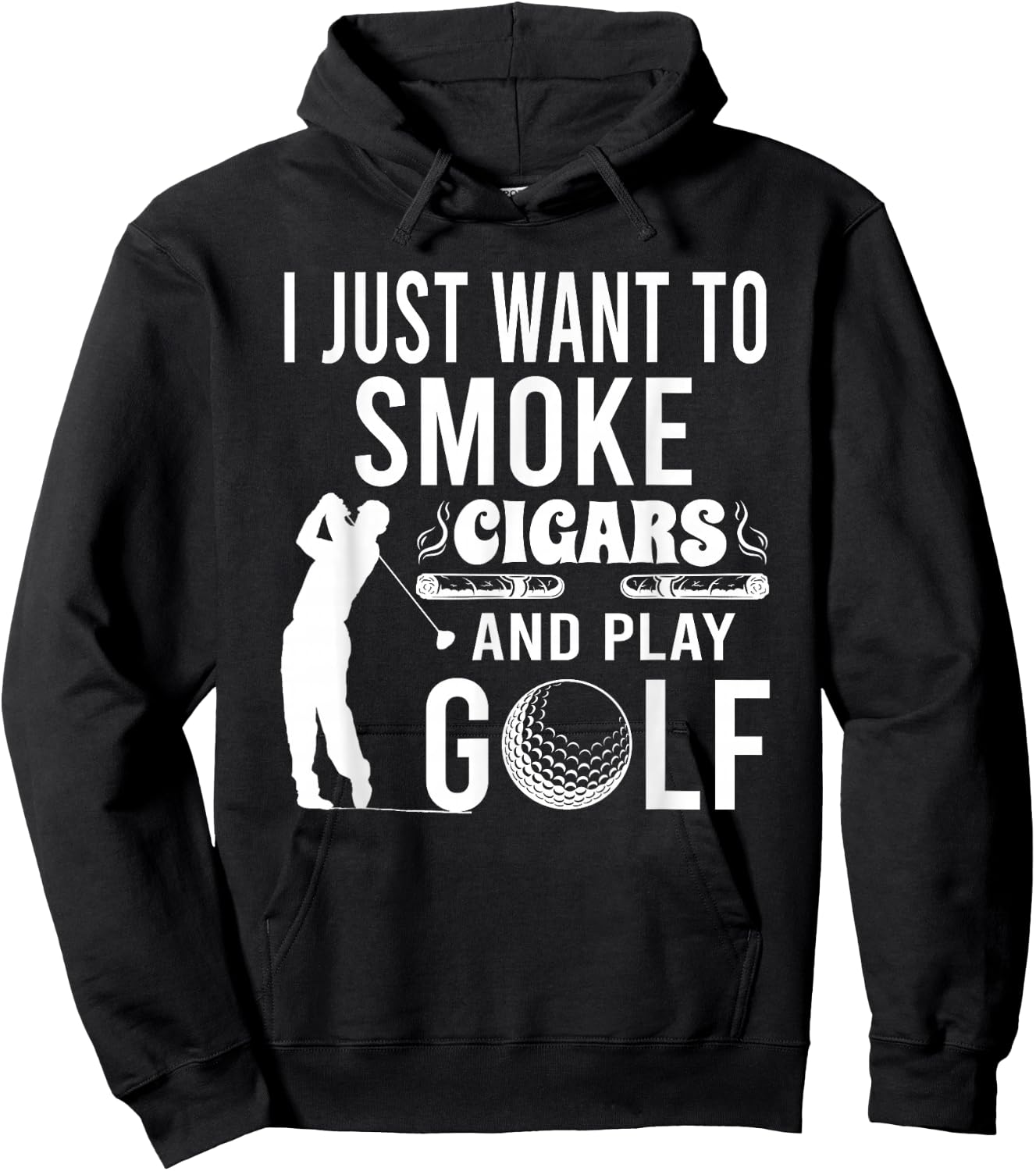 I Just Want to Smoke Cigars And Play Golf Funny Gift Hoodie - Hoodie | Black