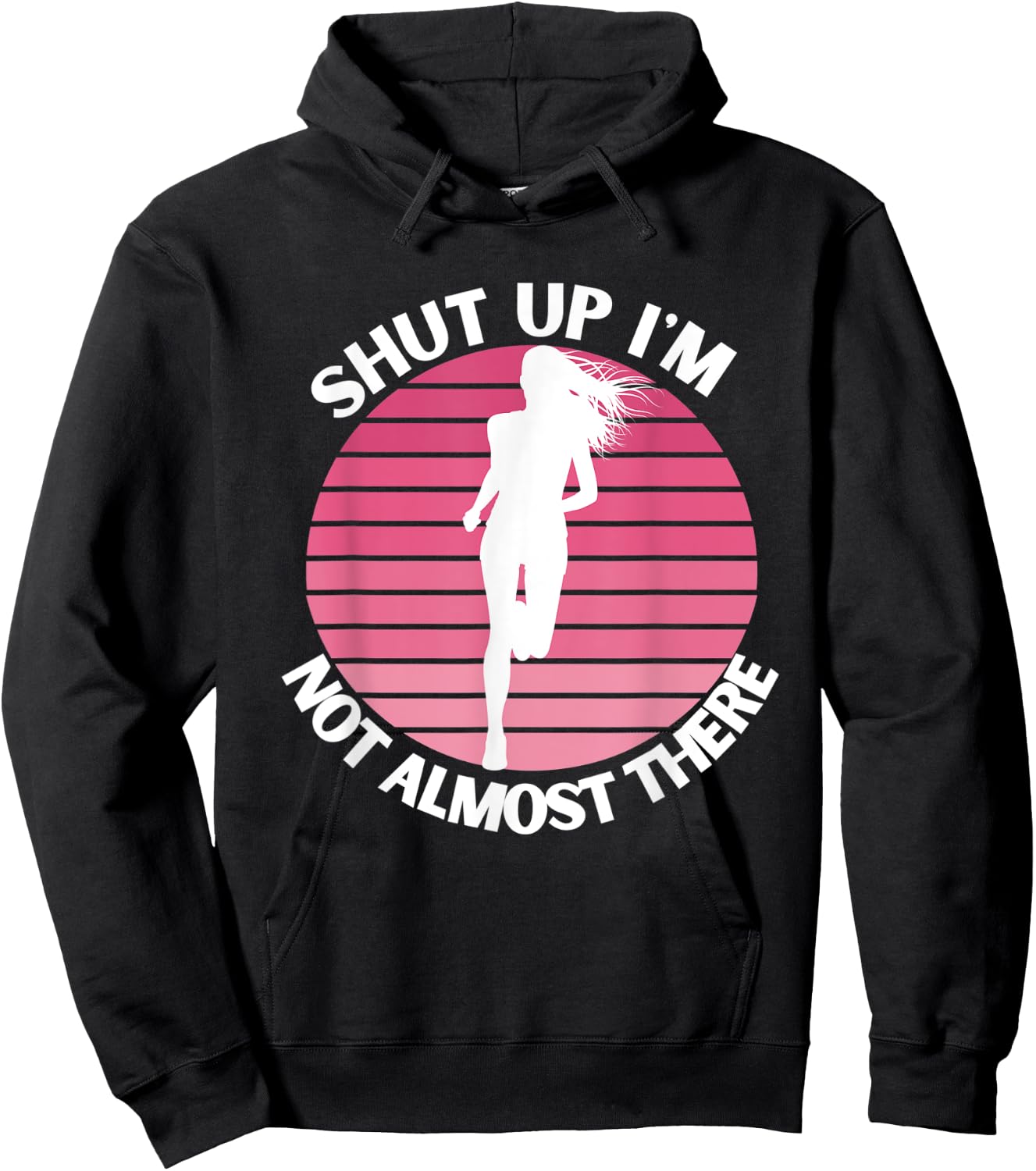 Running Shut Up I'm Not Almost There Cross Country Marathon Hoodie - Hoodie | Black