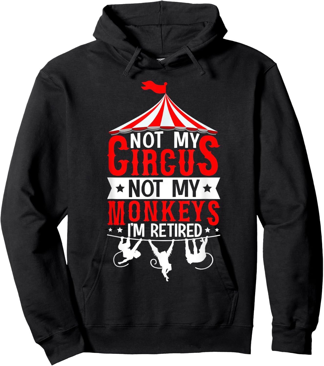 Not My Circus Not My Monkeys I’m Retired Parenting Humor Hoodie - Hoodie | Black