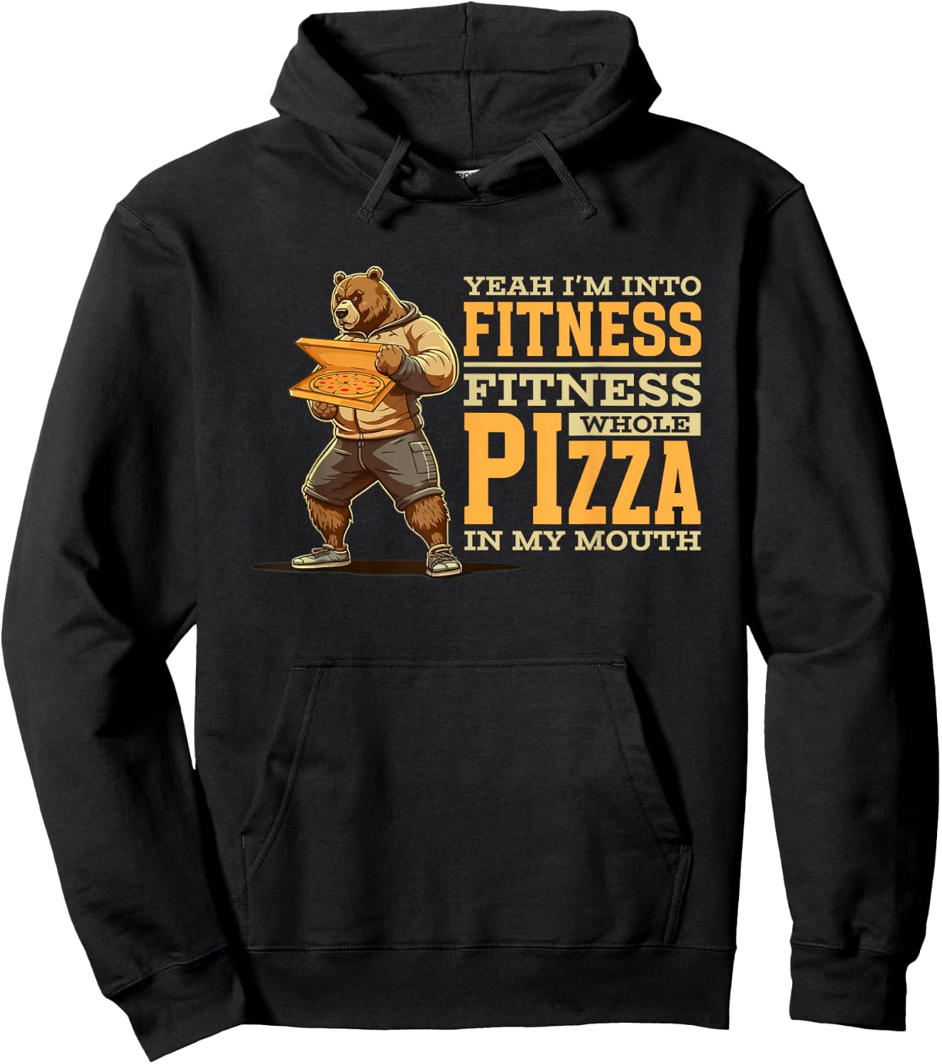 Yeah I'm Into Fitness Whole Pizza In My Mouth | Funny Bear Hoodie - Hoodie | Black