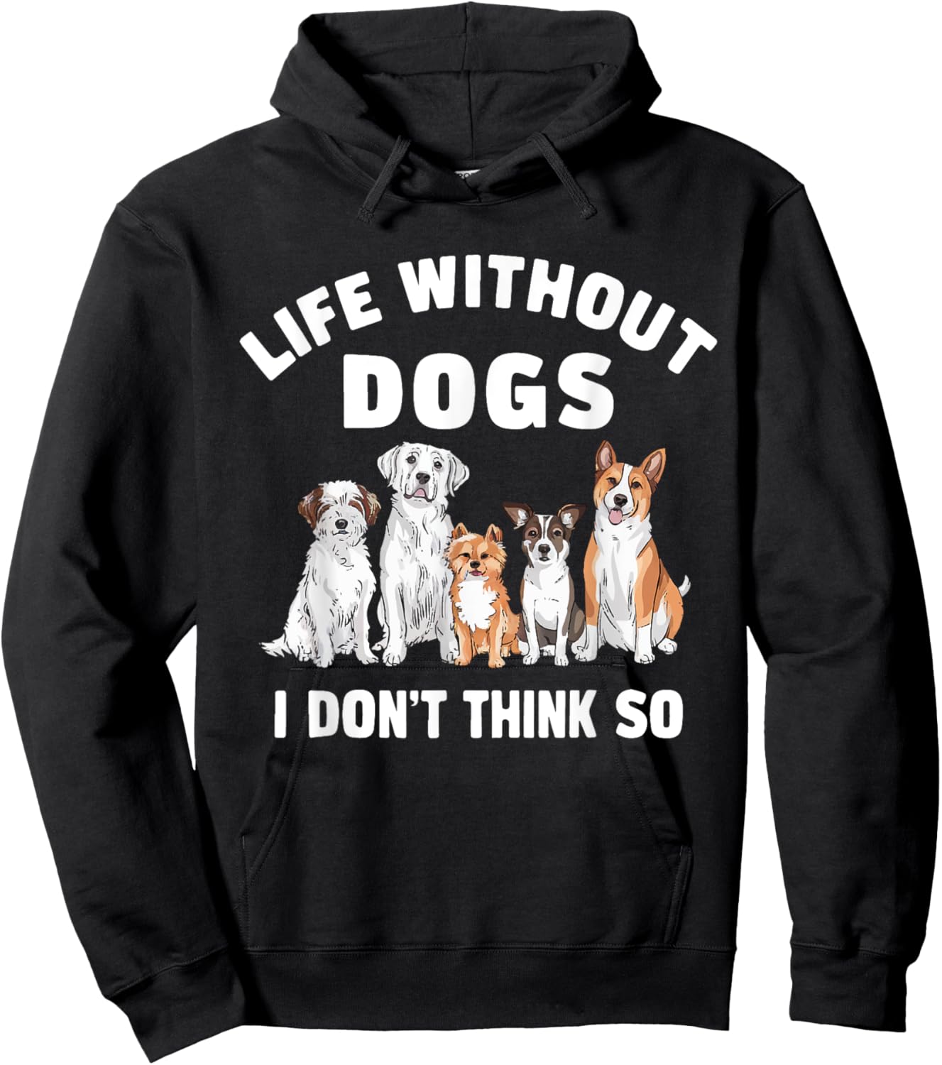 Life Without Dogs I Don't Think So Dog Lover Hoodie - Hoodie | Black