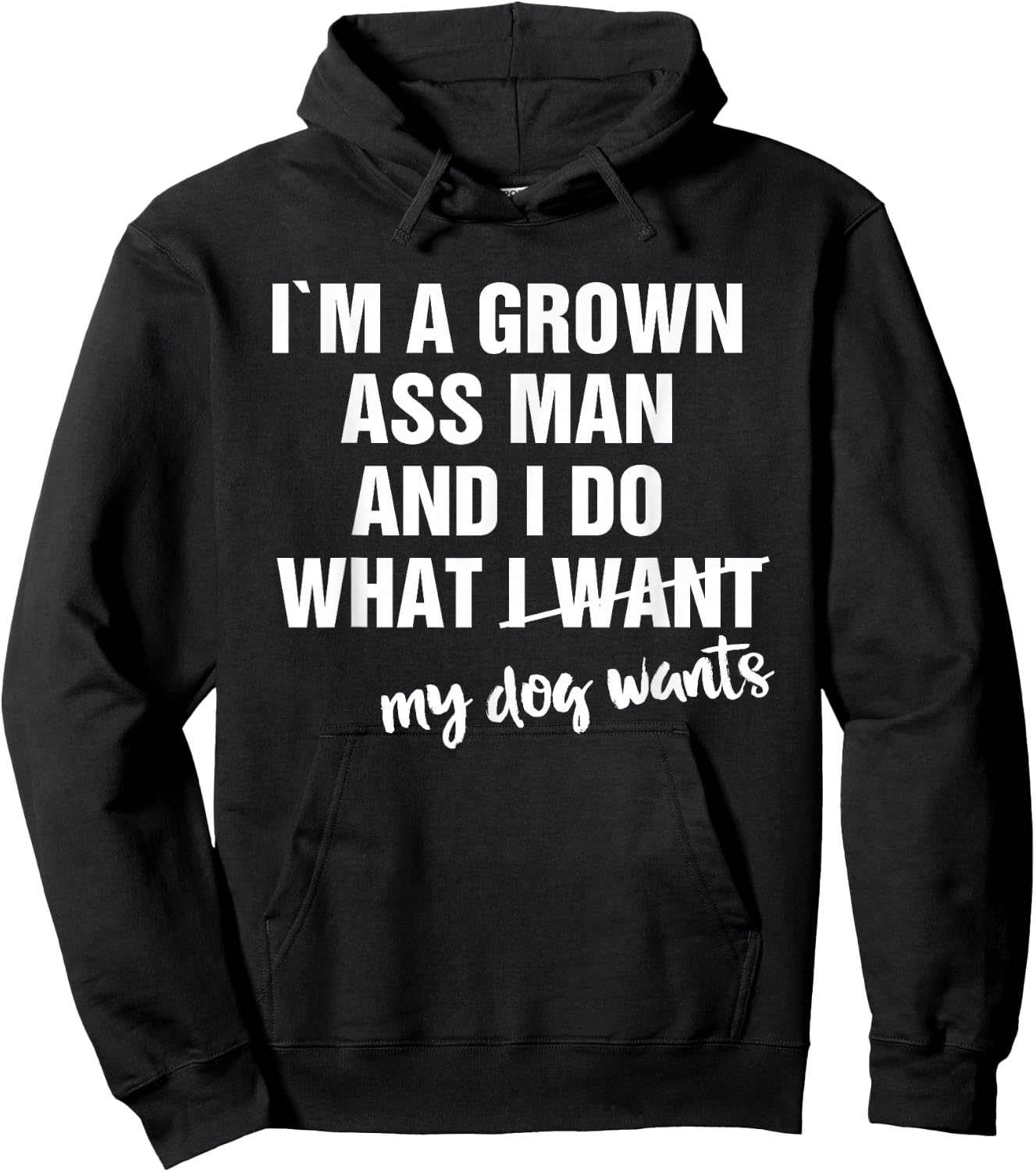 I'm a Grown Ass Man and I Do What My Dog Wants Funny Hoodie - Hoodie | Black