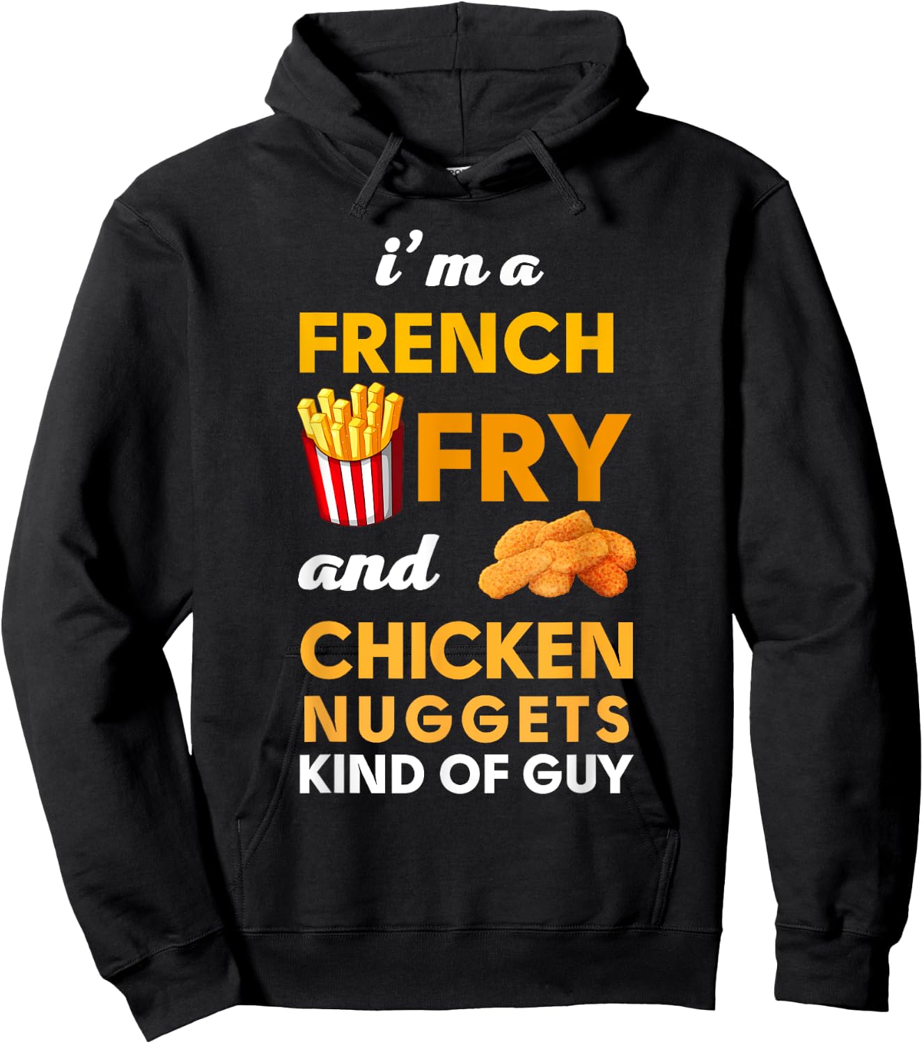 I am a French Fry and Chicken Nuggets Kind of guy Funny Hoodie - Hoodie | Black