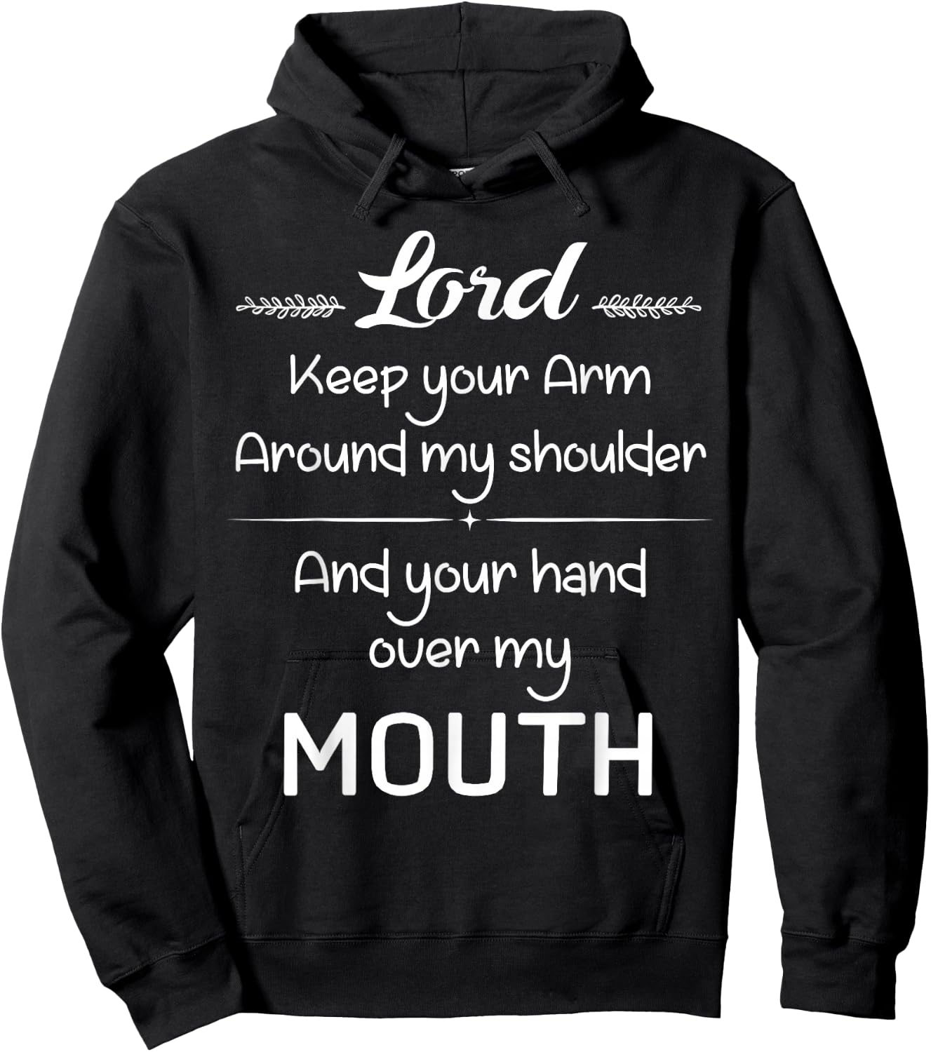 Lord Keep Your Arm Around My Shoulder Hand Over My Mouth Hoodie - Hoodie | Black