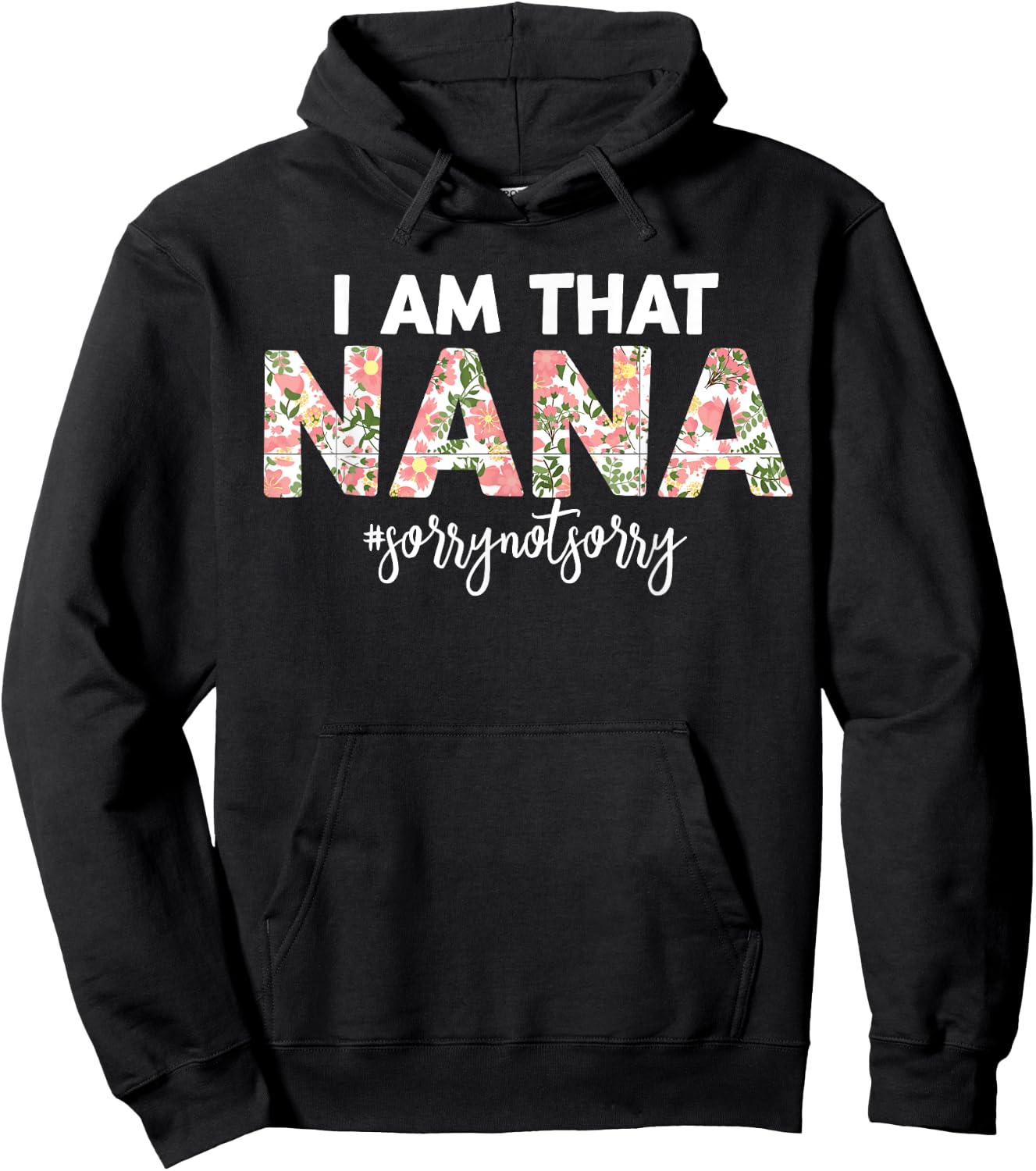 I’m that Nana Sorry Not Sorry funny mother's day saying Hoodie - Hoodie | Black