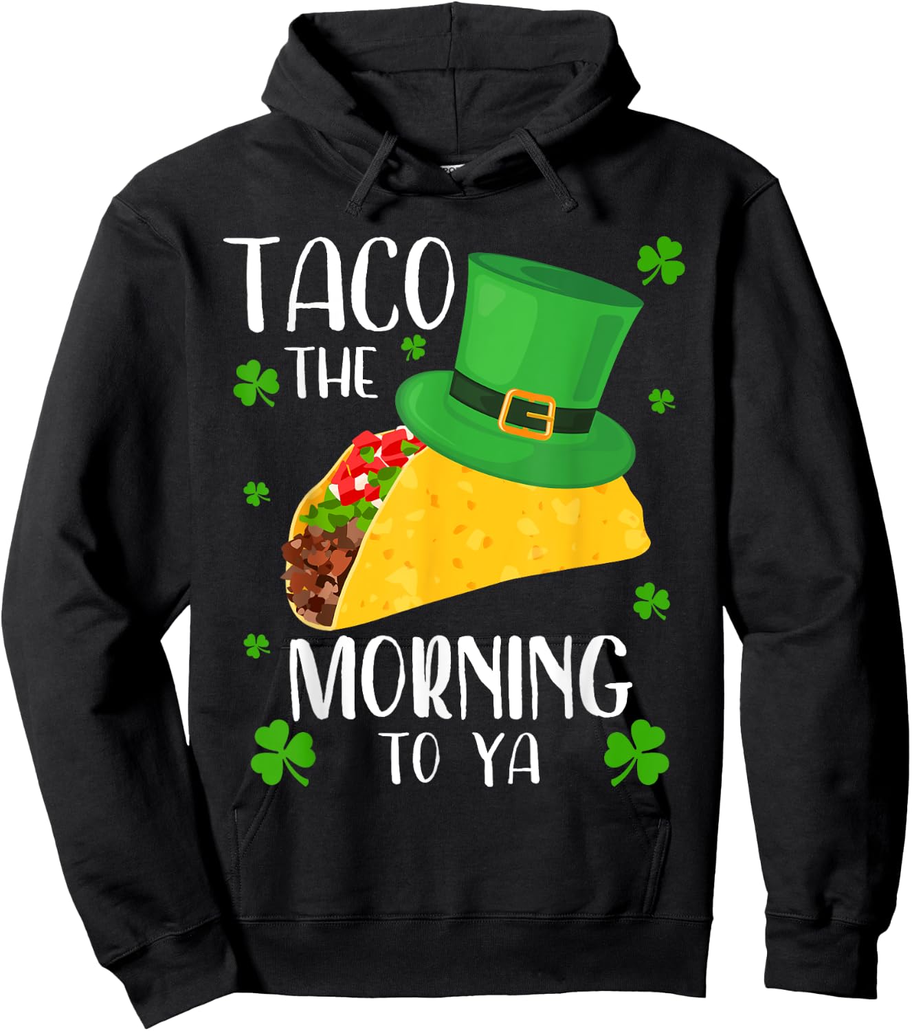 Taco the Morning To Ya Funny St Patrick's Day Taco Hoodie - Hoodie | Black