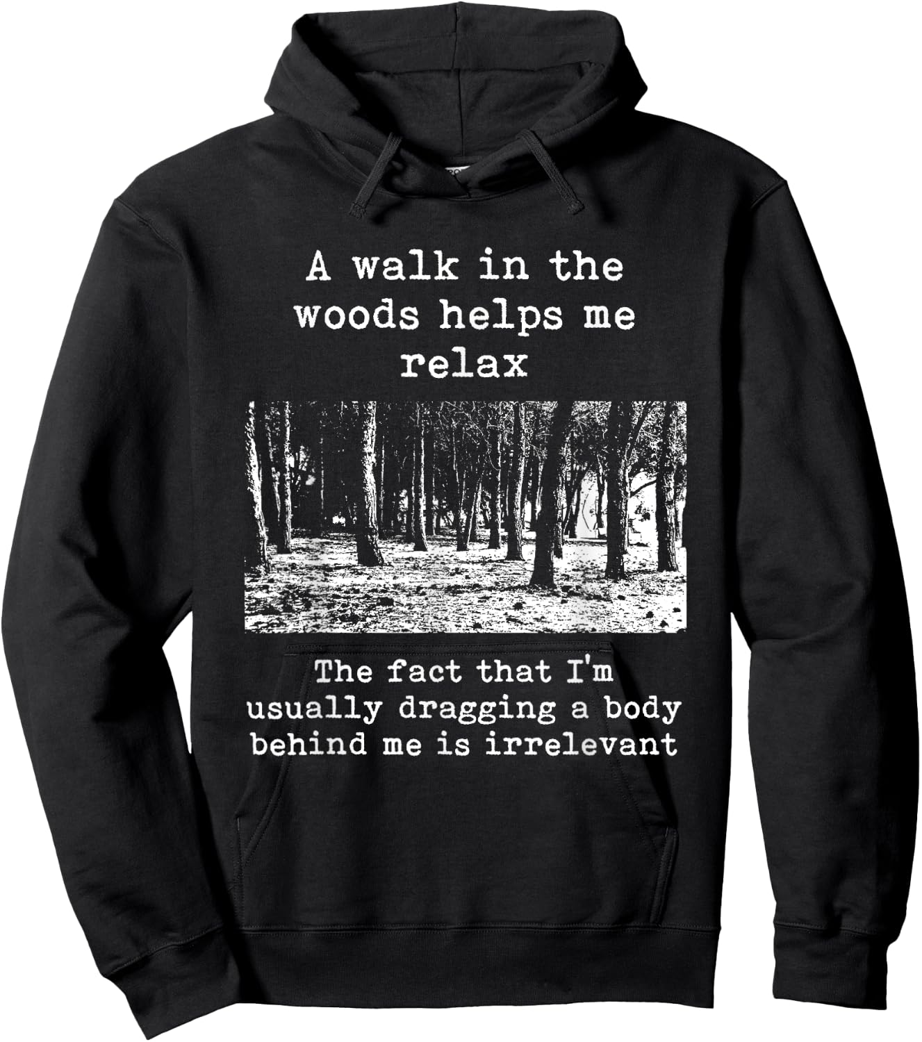 A Walk In The Woods Helps Me Relax Dragging Body Dark Humor Hoodie - Hoodie | Black