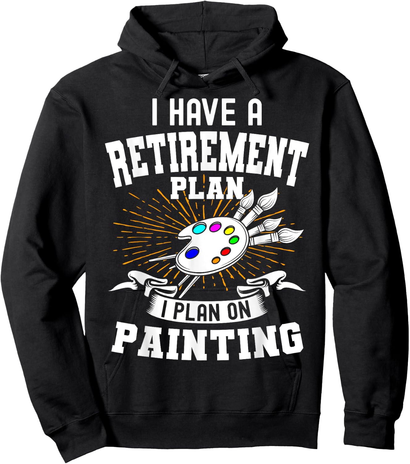 I Have A Retirement Plan Retiring Art Lover Painting Artist Hoodie - Hoodie | Black