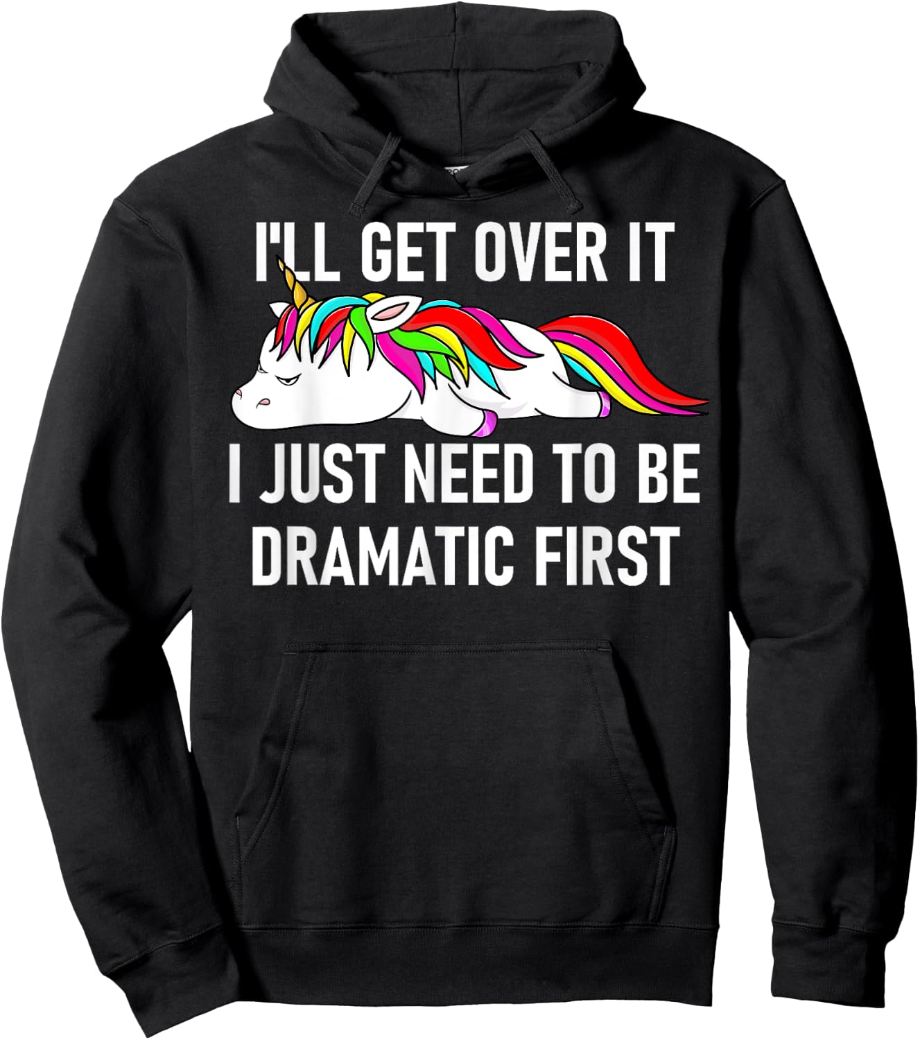 Unicorn I'll Get Over It I Just Need To Be Dramatic First Hoodie - Hoodie | Black