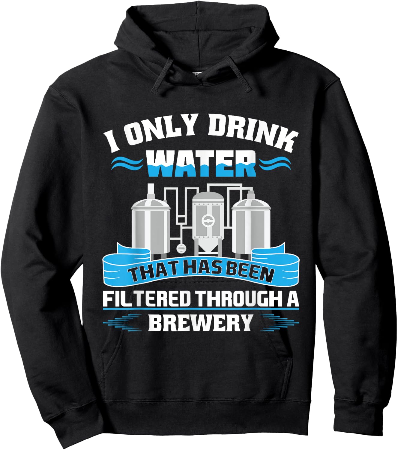 I Only Drink Water That Has Been Filtered Through A Brewery Hoodie - Hoodie | Black